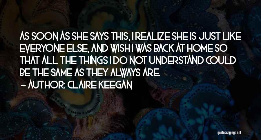 Back Home Soon Quotes By Claire Keegan