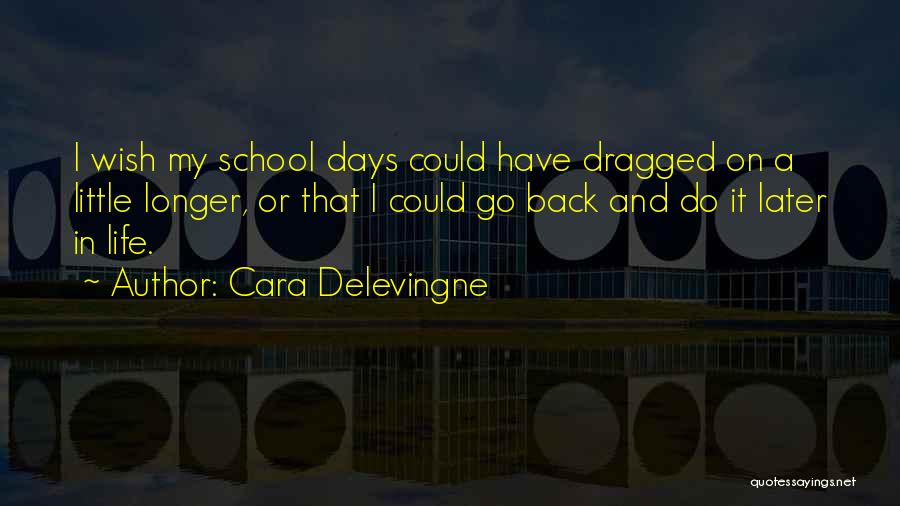 Back In School Quotes By Cara Delevingne
