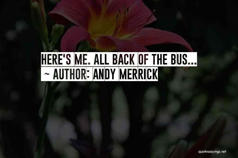 Back Of The Bus Quotes By Andy Merrick