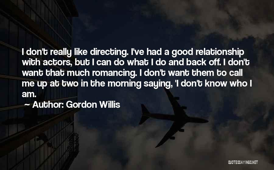 Back Off Relationship Quotes By Gordon Willis