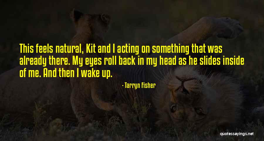 Back Roll Quotes By Tarryn Fisher Back Roll Quotes By Tarryn Fisher