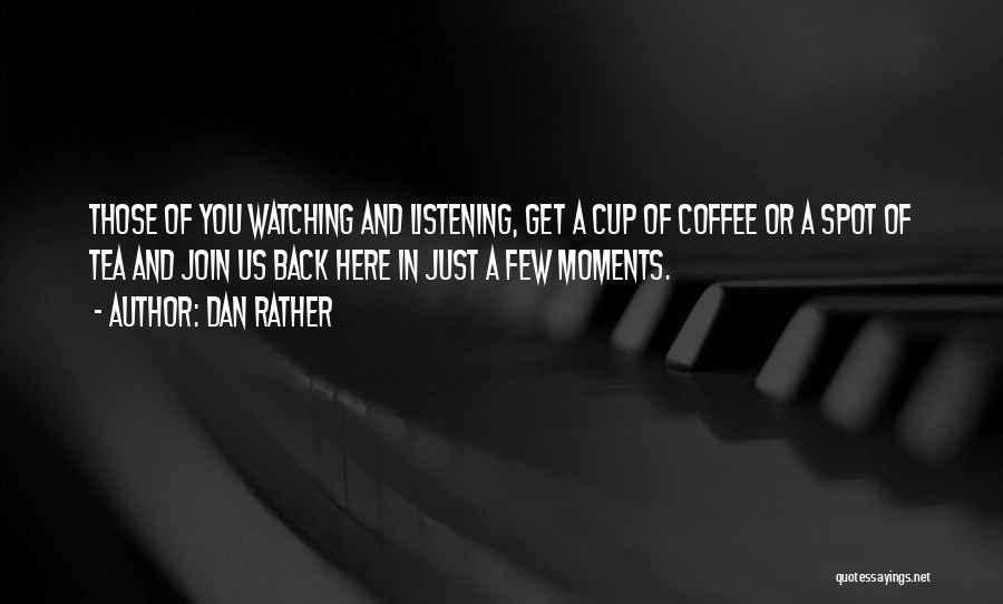 Back Spot Quotes By Dan Rather