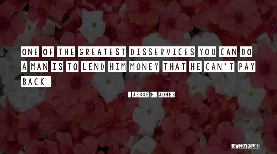 Back That A Quotes By Jesse H. Jones Back That A Quotes By Jesse H. Jones