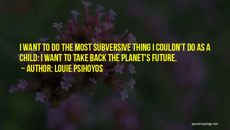 Back The Future Quotes By Louie Psihoyos
