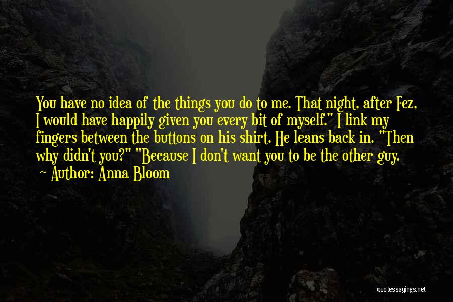 Back Then You Didn't Want Me Quotes By Anna Bloom