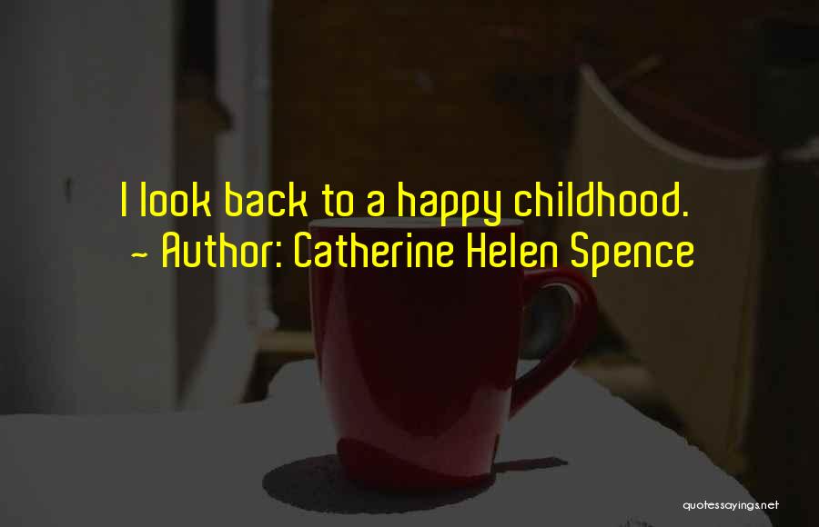 Back To Childhood Quotes By Catherine Helen Spence