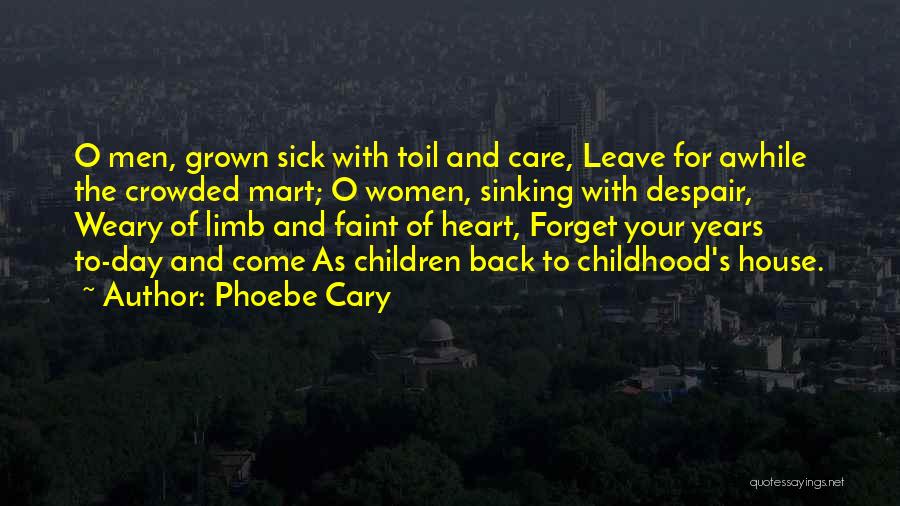 Back To Childhood Quotes By Phoebe Cary