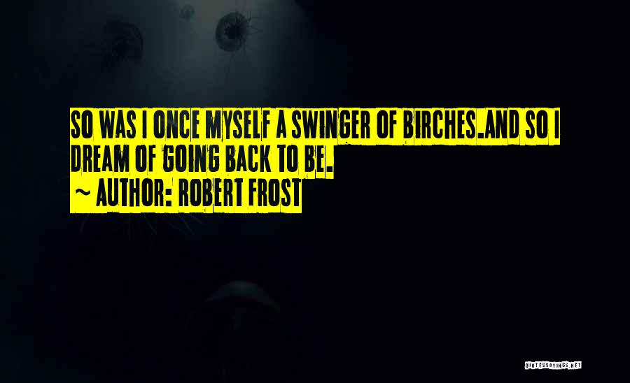 Back To Childhood Quotes By Robert Frost