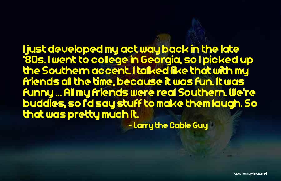 Back To College Quotes By Larry The Cable Guy