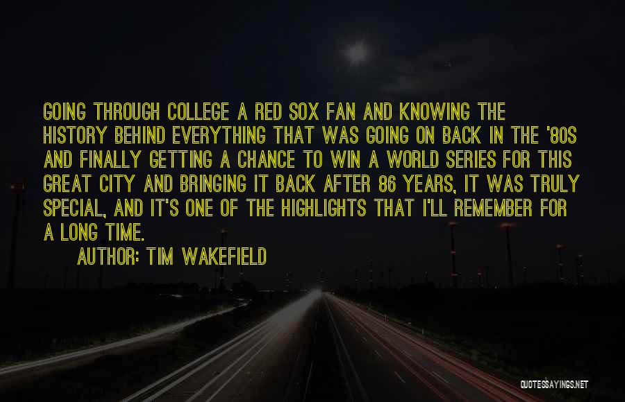Back To College Quotes By Tim Wakefield