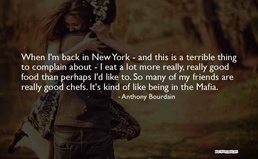 Back To Friends Quotes By Anthony Bourdain Back To Friends Quotes By Anthony Bourdain