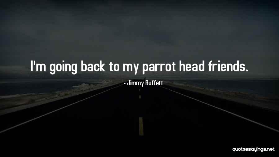 Back To Friends Quotes By Jimmy Buffett Back To Friends Quotes By Jimmy Buffett