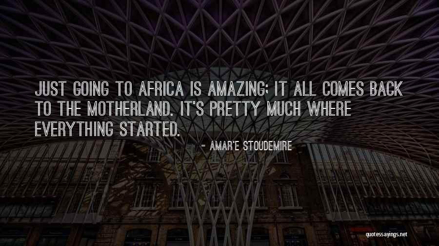 Back To Motherland Quotes By Amar'e Stoudemire Back To Motherland Quotes By Amar'e Stoudemire