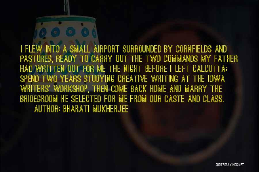 Back To My Home Quotes By Bharati Mukherjee