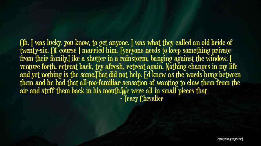Back To My Life Again Quotes By Tracy Chevalier Back To My Life Again Quotes By Tracy Chevalier