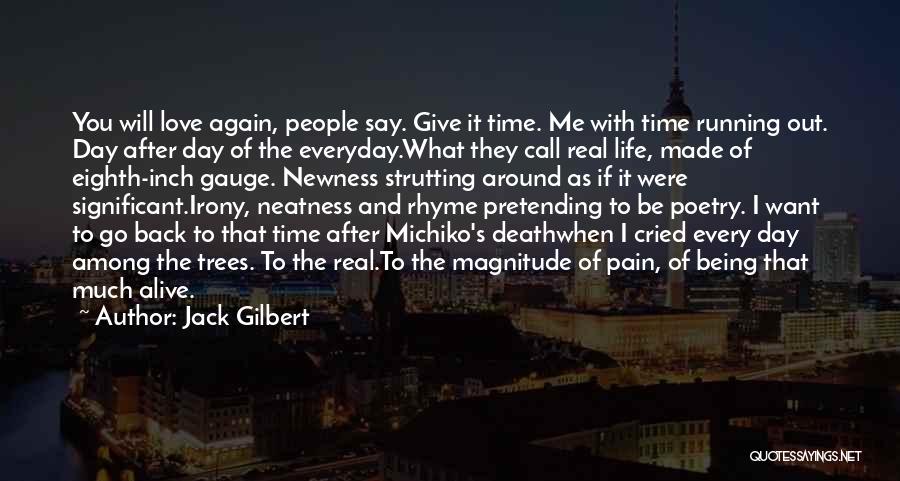 Back To Real Life Quotes By Jack Gilbert