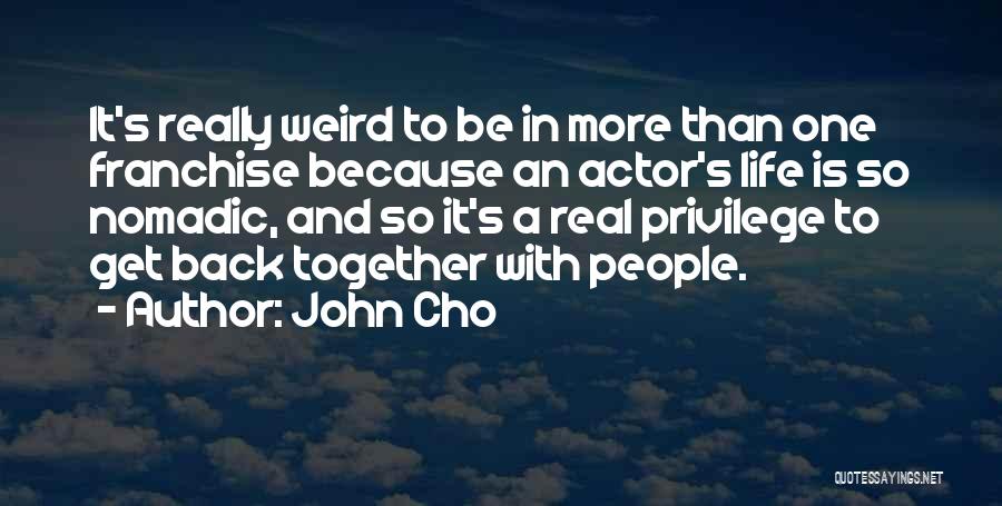 Back To Real Life Quotes By John Cho