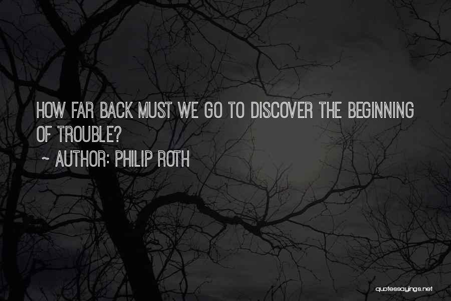 Back To The Beginning Quotes By Philip Roth