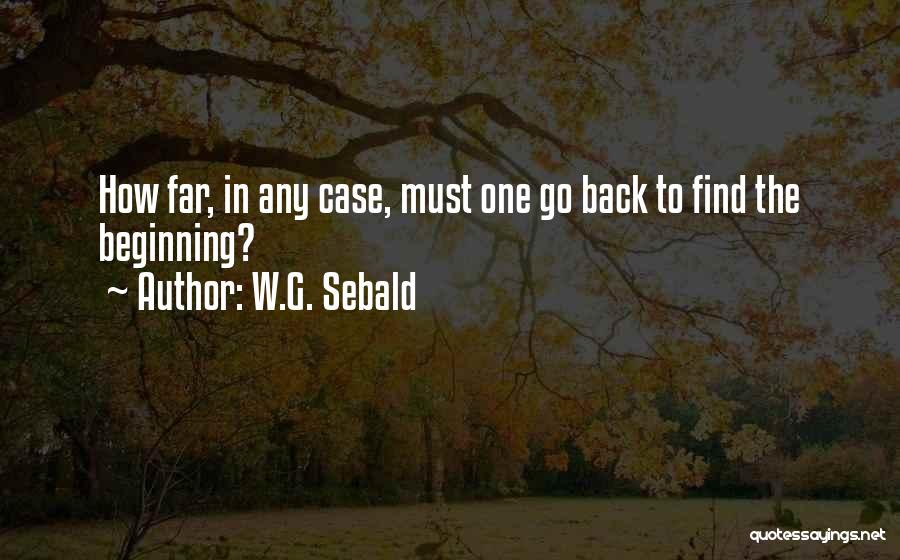 Back To The Beginning Quotes By W.G. Sebald