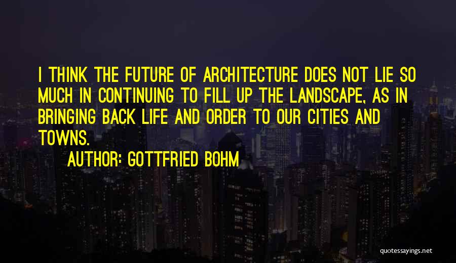 Back To The Future Life Quotes By Gottfried Bohm