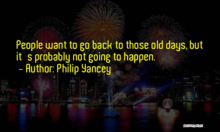 Back To Those Days Quotes By Philip Yancey