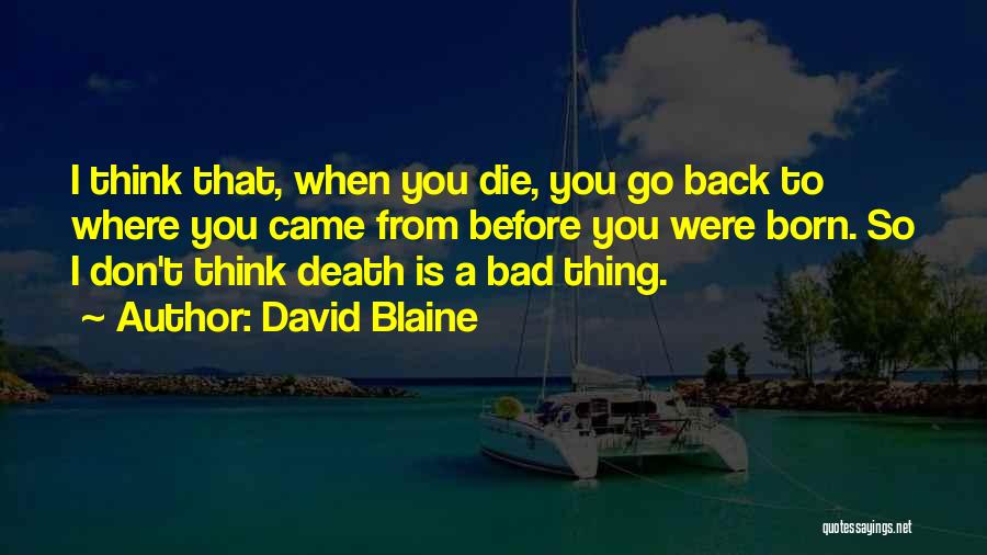 Back To Where You Came From Quotes By David Blaine