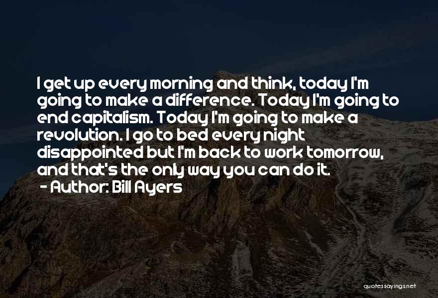 Back To Work Tomorrow Quotes By Bill Ayers