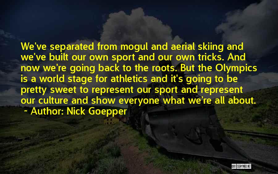 Back To Your Roots Quotes By Nick Goepper