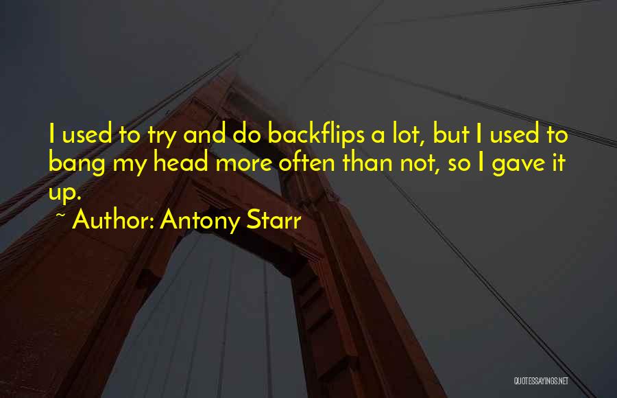 Backflips Quotes By Antony Starr