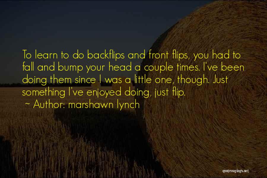 Backflips Quotes By Marshawn Lynch