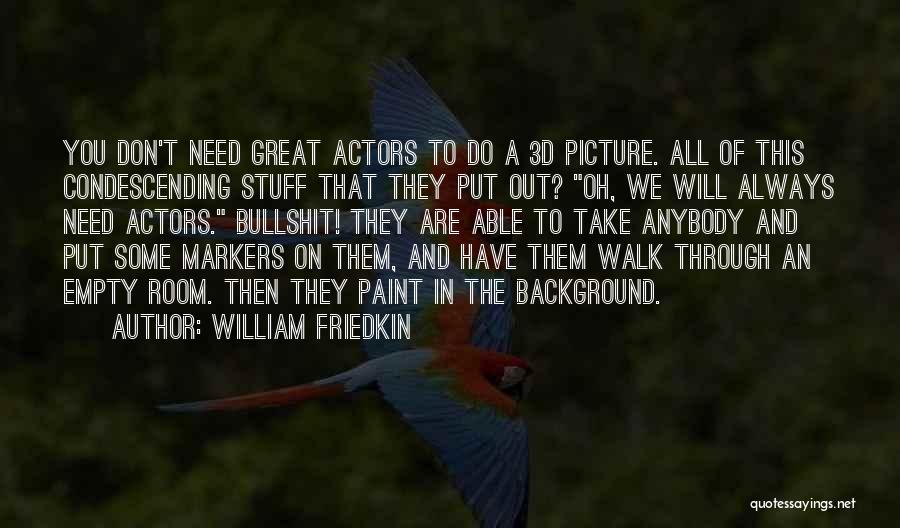 Background Actors Quotes By William Friedkin