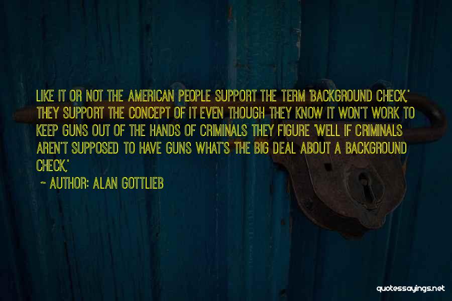 Background Check Quotes By Alan Gottlieb