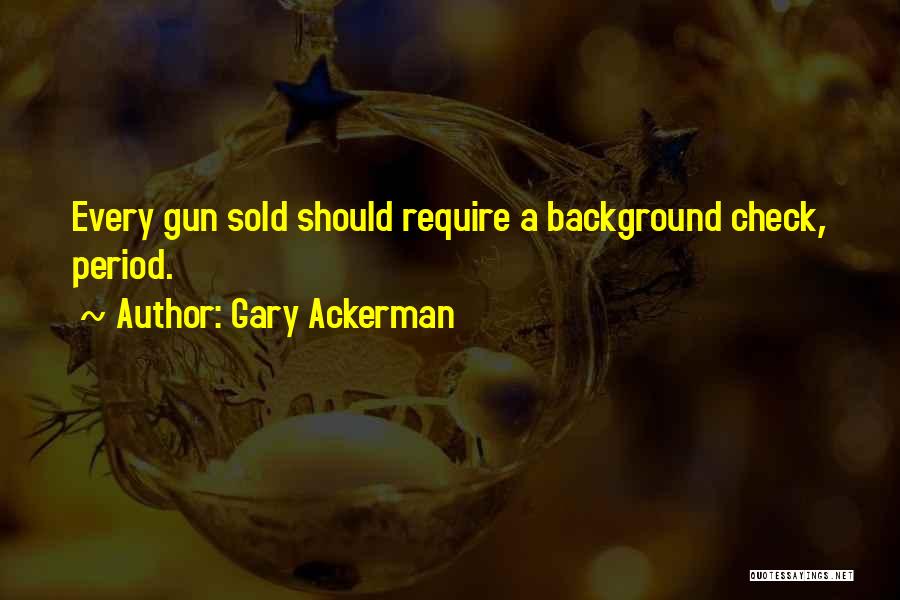 Background Check Quotes By Gary Ackerman