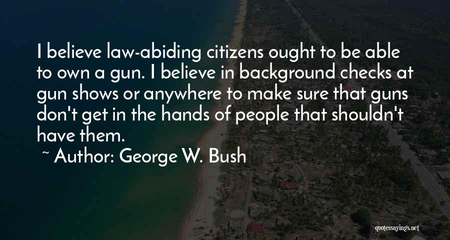 Background Checks For Guns Quotes By George W. Bush