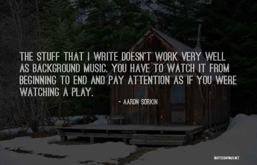 Background Music Quotes By Aaron Sorkin Background Music Quotes By Aaron Sorkin