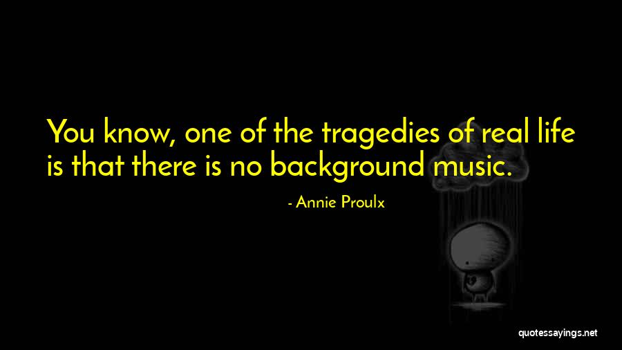 Background Music Quotes By Annie Proulx