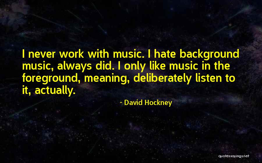 Background Music Quotes By David Hockney