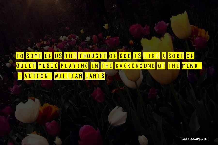 Background Music Quotes By William James