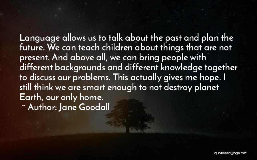 Backgrounds Quotes By Jane Goodall