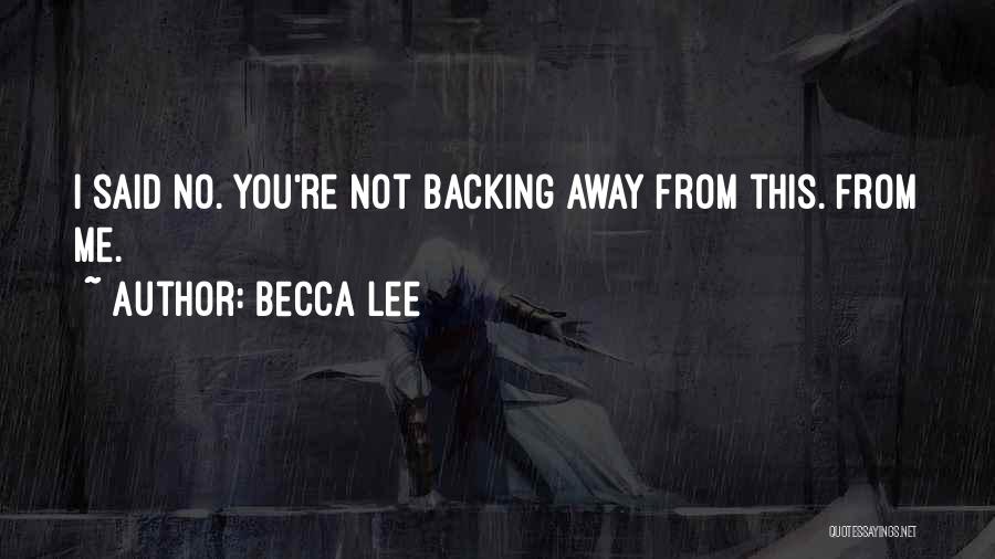 Backing Away From Someone Quotes By Becca Lee