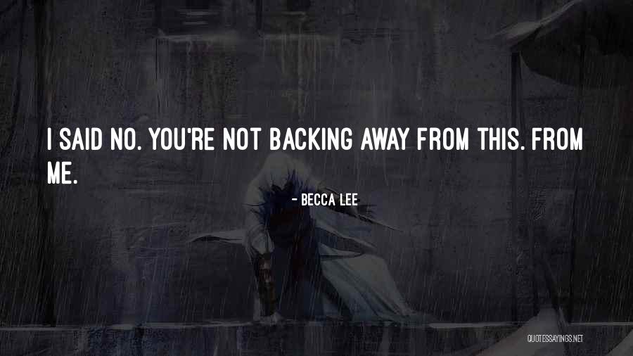 Backing Away From Someone Quotes By Becca Lee