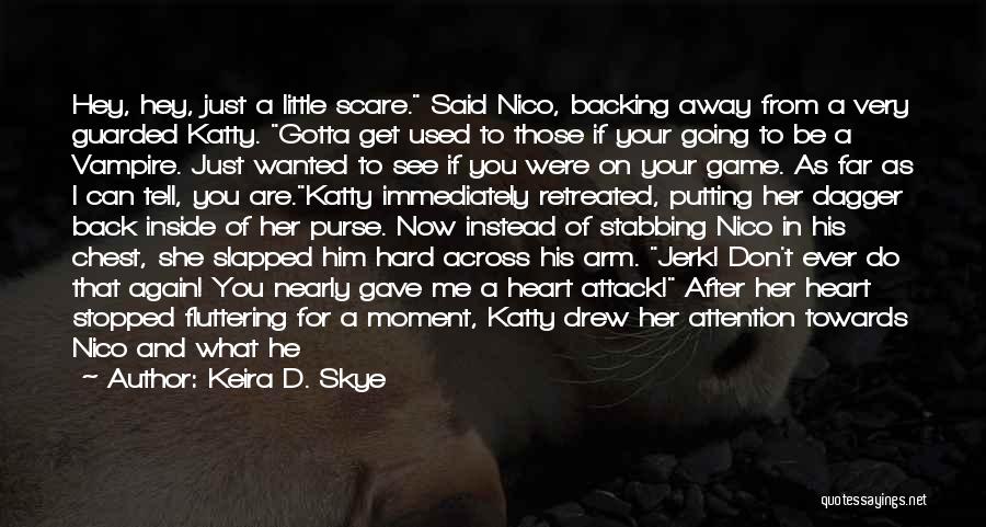 Backing Away From Someone Quotes By Keira D. Skye