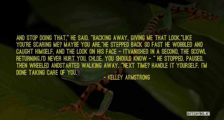 Backing Away From Someone Quotes By Kelley Armstrong