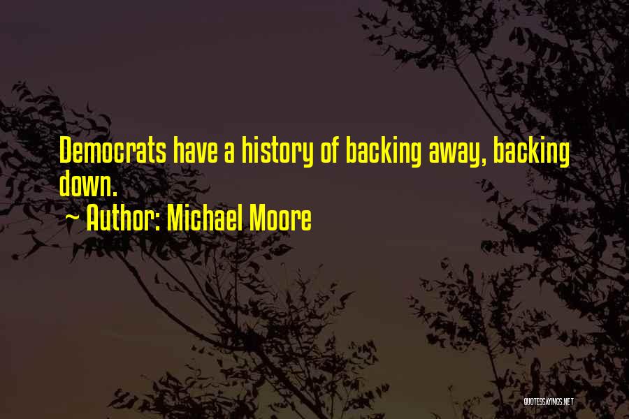 Backing Away From Someone Quotes By Michael Moore