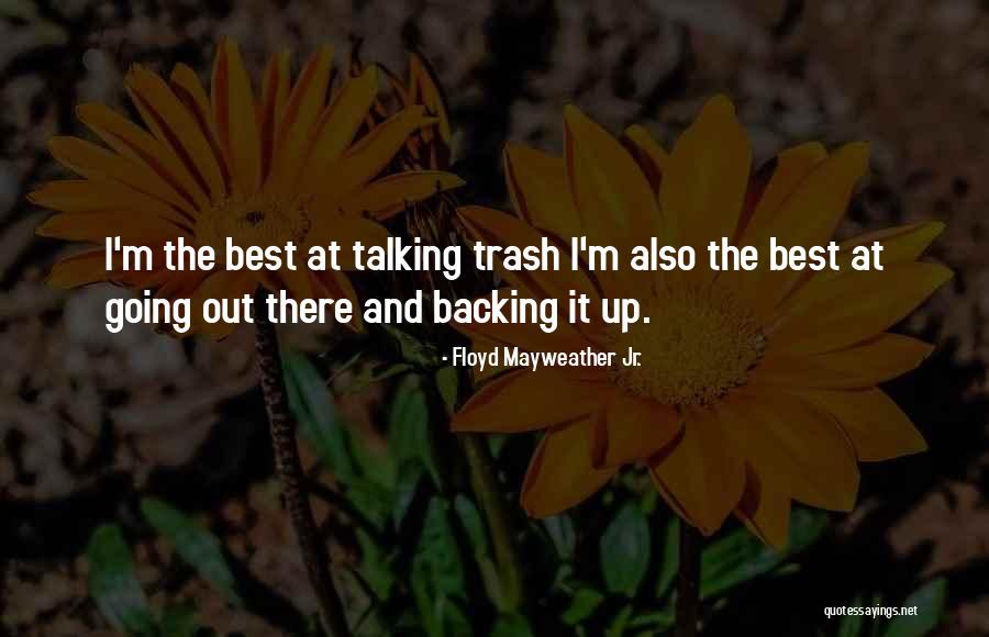 Backing Up Quotes By Floyd Mayweather Jr. Backing Up Quotes By Floyd Mayweather Jr.