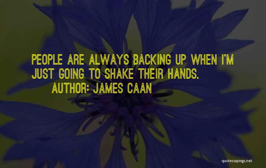 Backing Up Quotes By James Caan