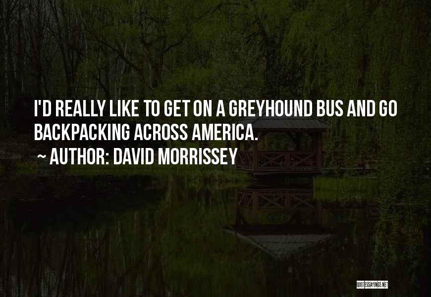 Backpacking Quotes By David Morrissey