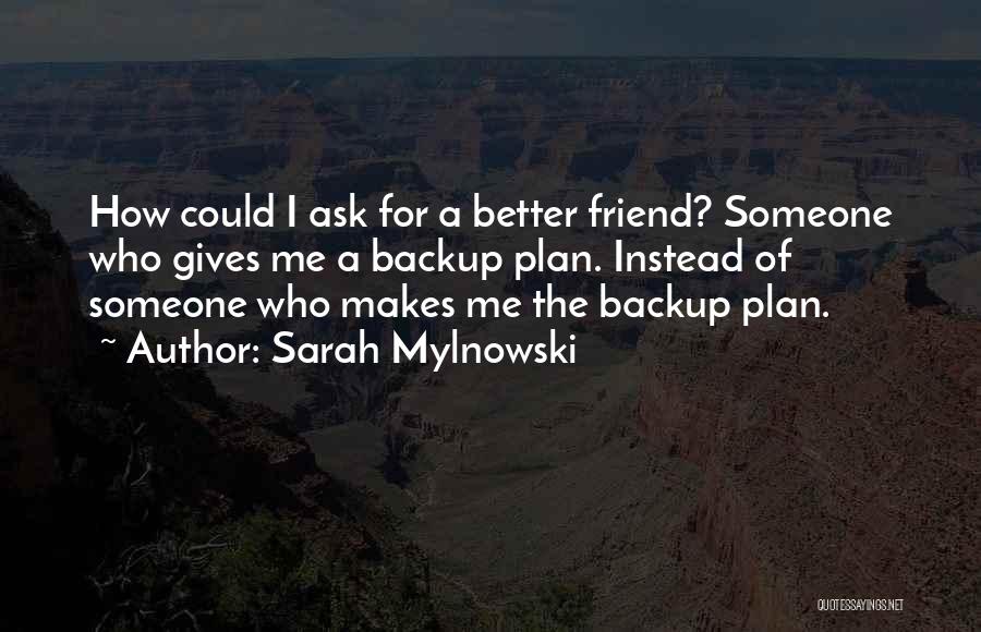 Backup Friend Quotes By Sarah Mylnowski