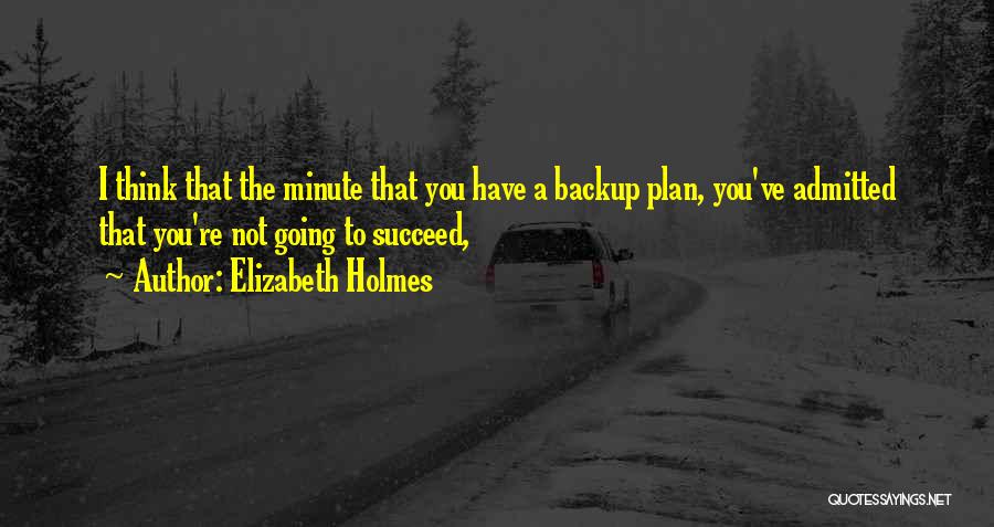 Backup Plan Quotes By Elizabeth Holmes