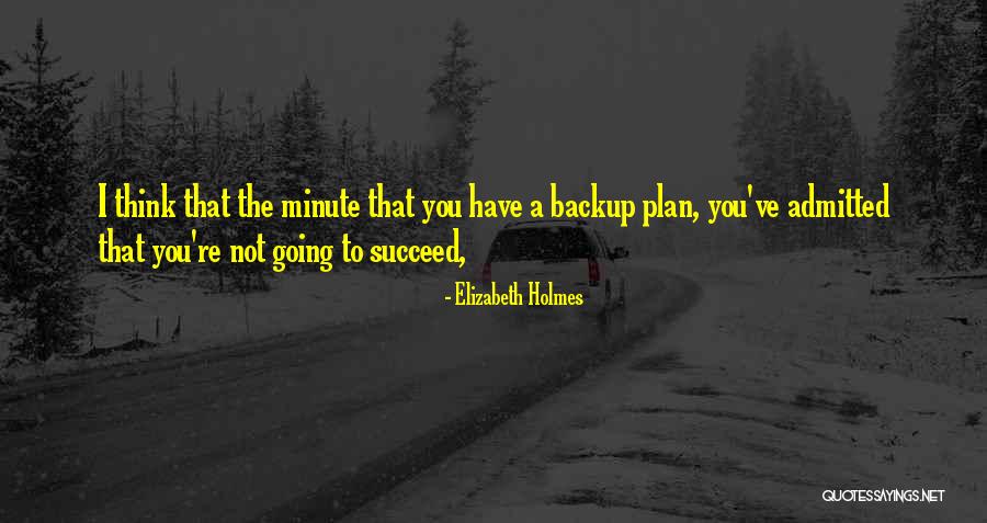 Backup Plan Quotes By Elizabeth Holmes